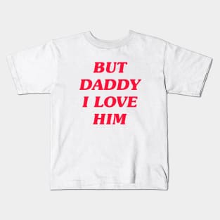 But Daddy I Love Him Kids T-Shirt